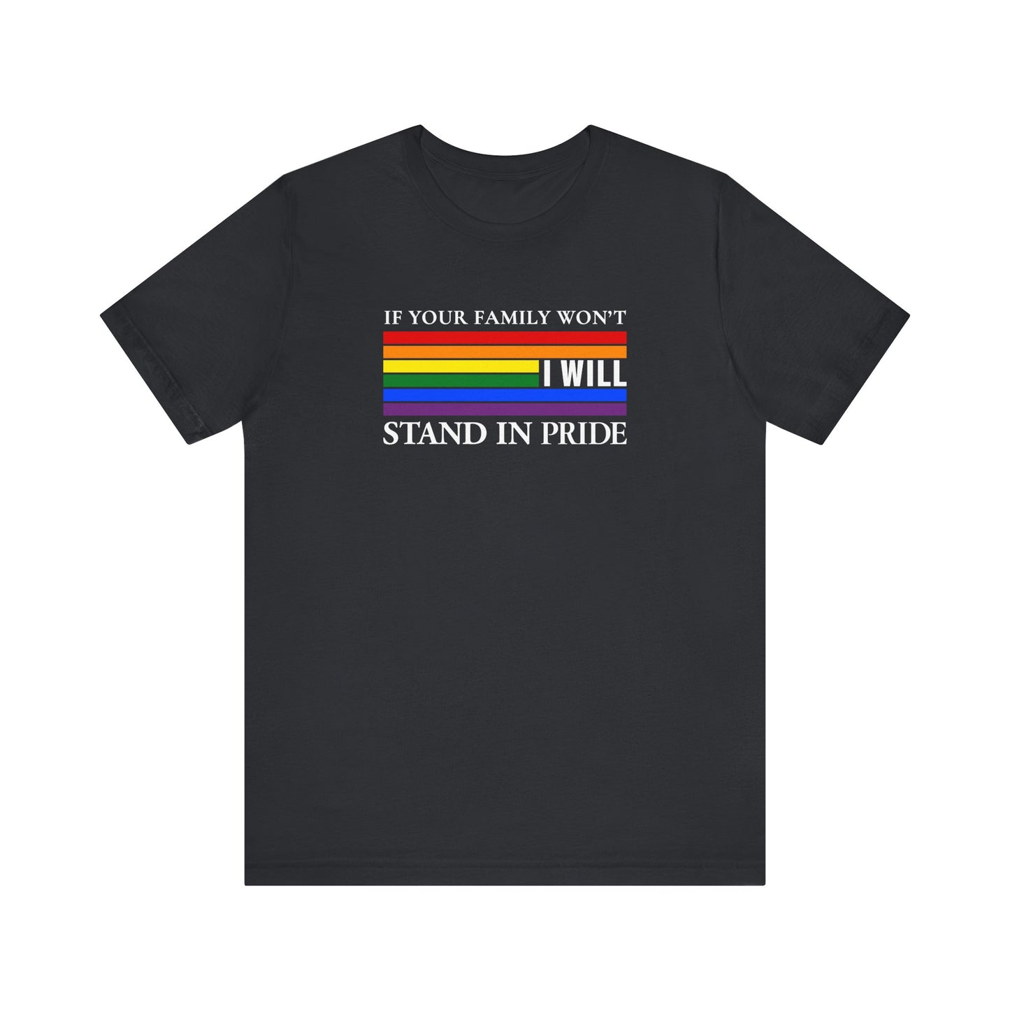 If your family won't...I will Pride T-Shirt