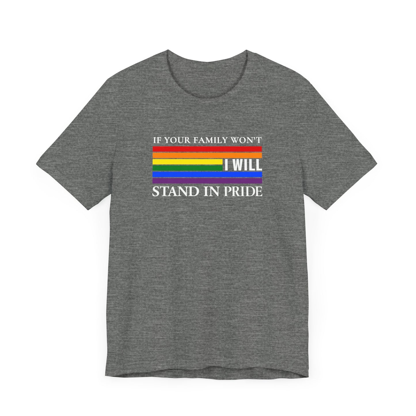 If your family won't...I will Pride T-Shirt