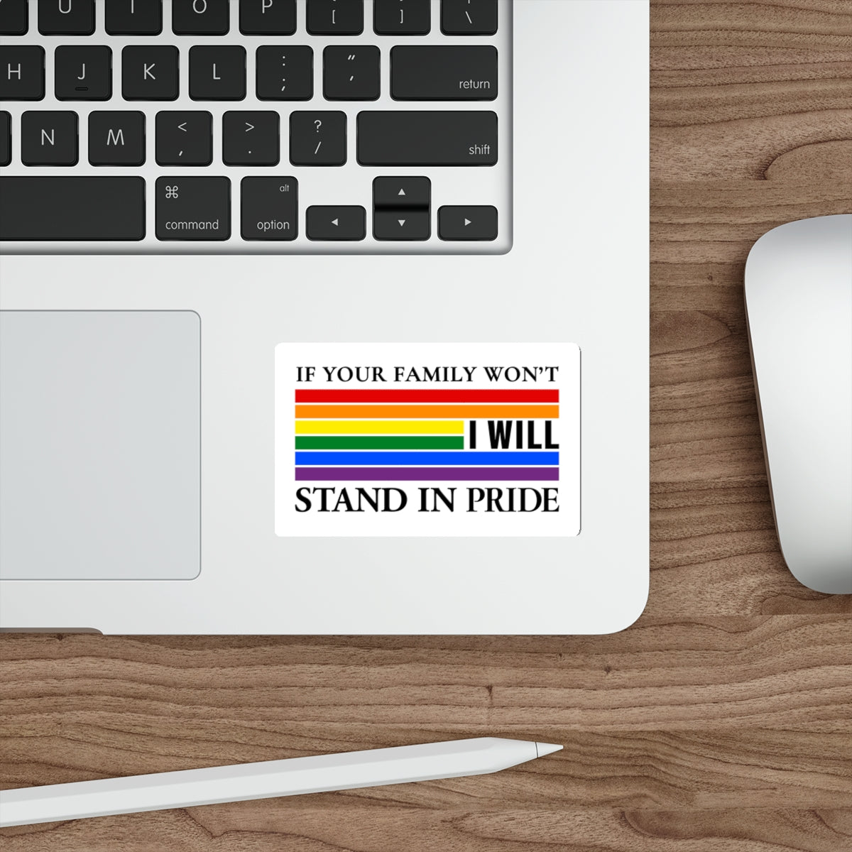 If your family won't..I will Pride Sticker