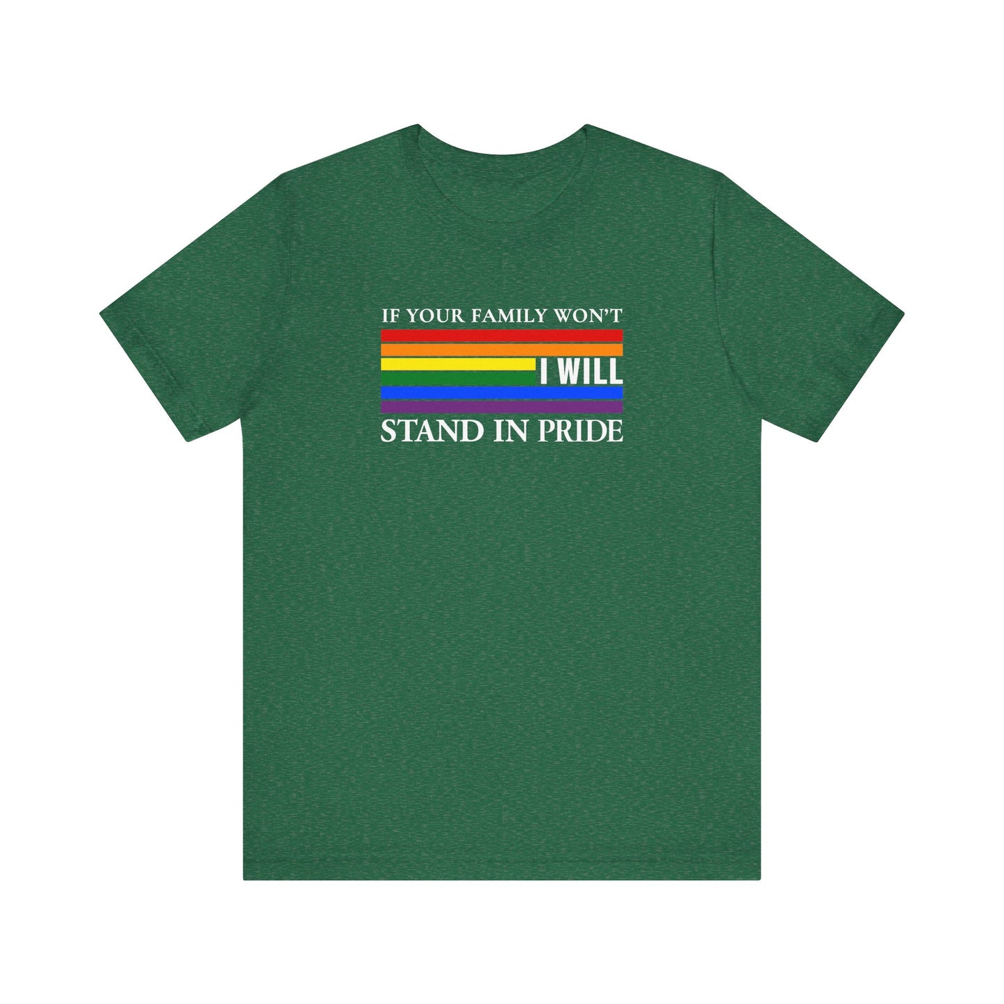 If your family won't...I will Pride T-Shirt