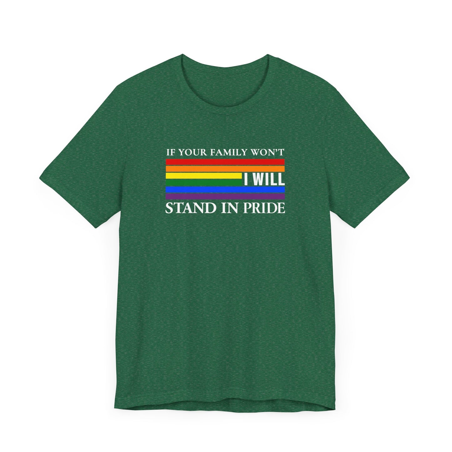 If your family won't...I will Pride T-Shirt