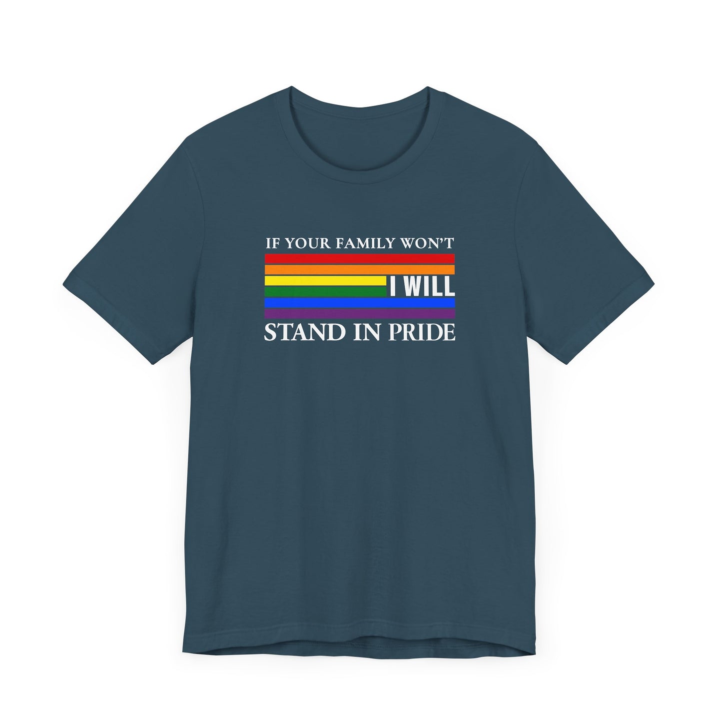 If your family won't...I will Pride T-Shirt