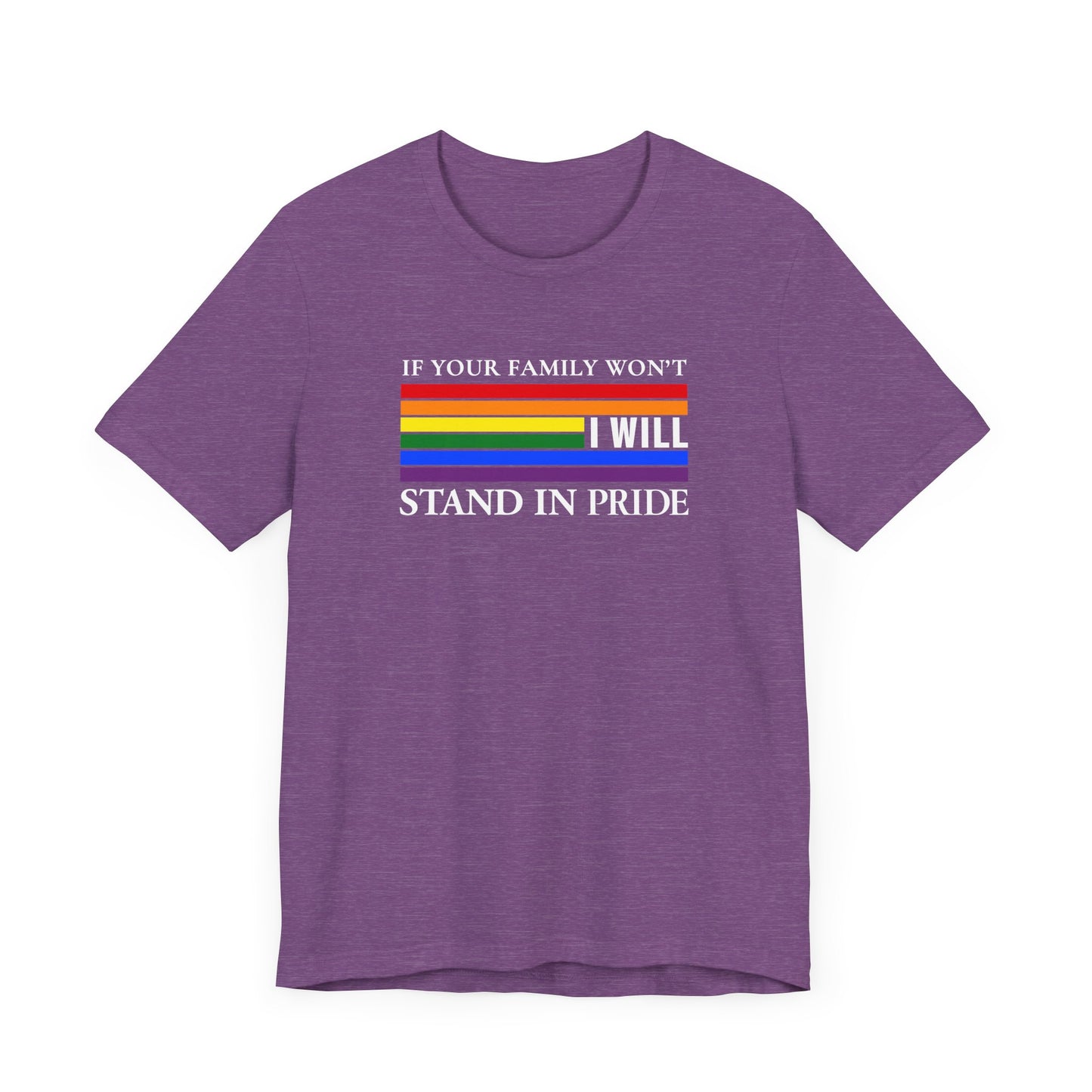 If your family won't...I will Pride T-Shirt