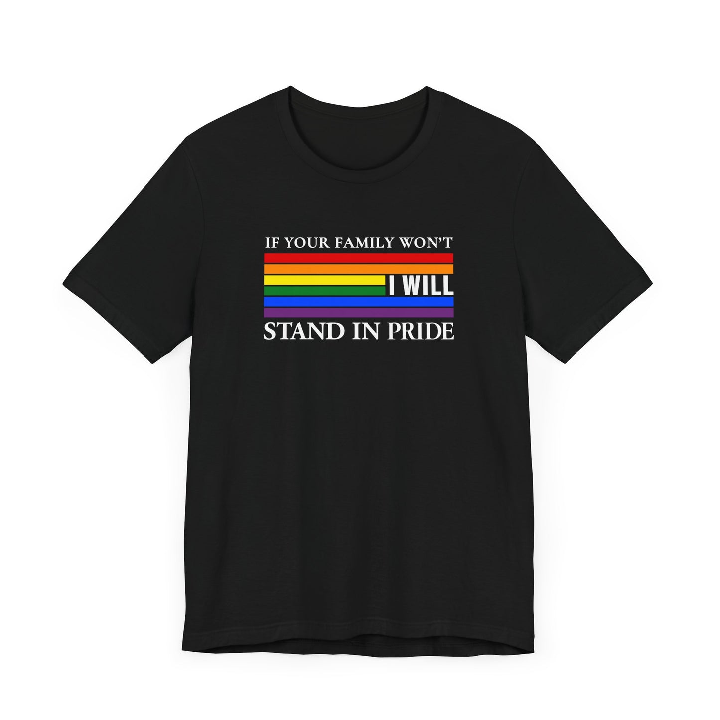 If your family won't...I will Pride T-Shirt