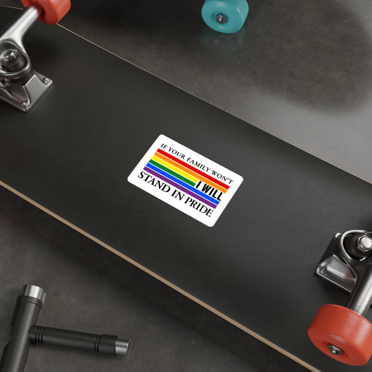 If your family won't..I will Pride Sticker