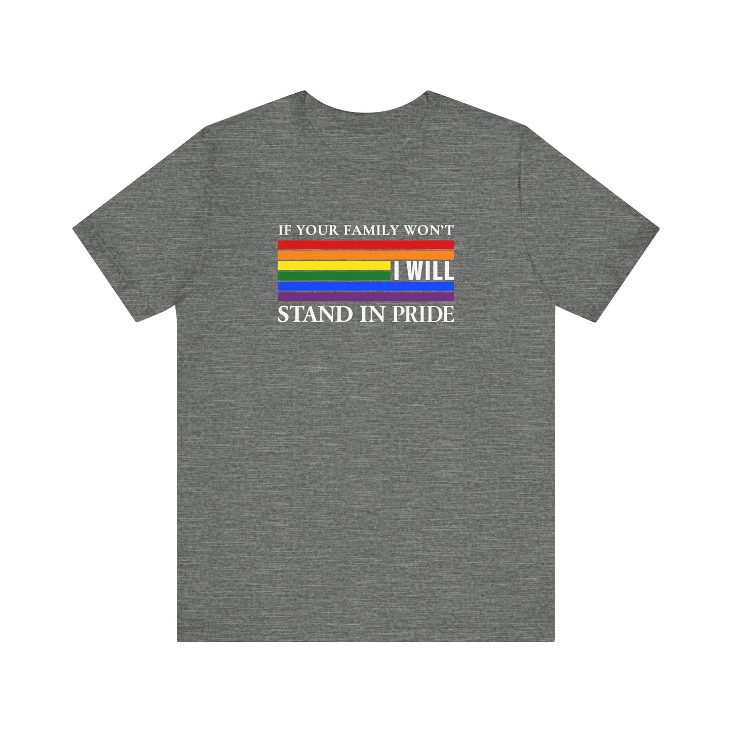 If your family won't...I will Pride T-Shirt
