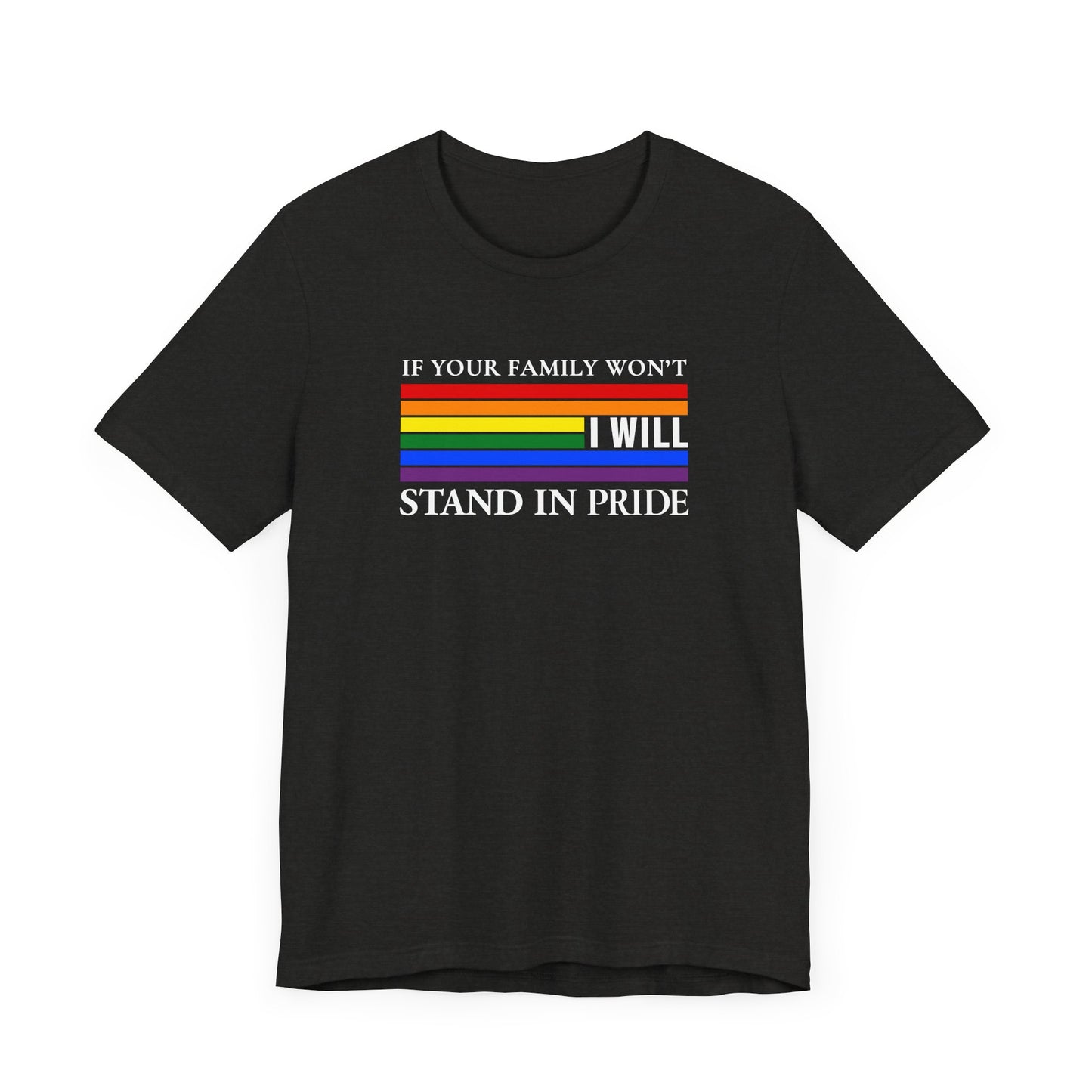 If your family won't...I will Pride T-Shirt