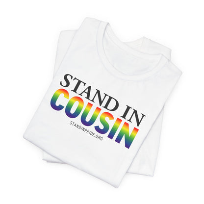 Stand In Cousin - Pride Tee