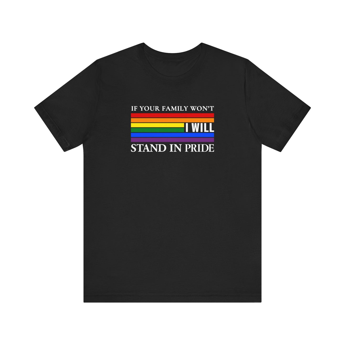 If your family won't...I will Pride T-Shirt