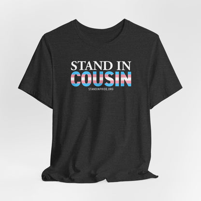 Stand In Cousin - Trans Pride Tee