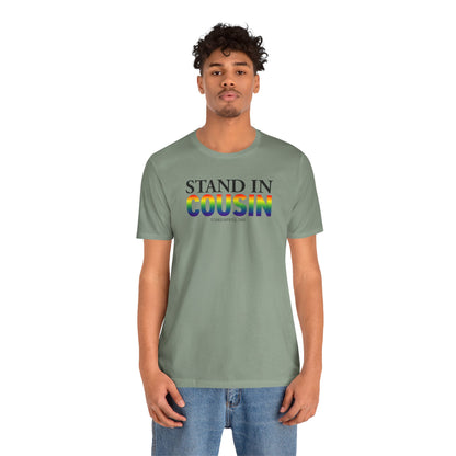 Stand In Cousin - Pride Tee