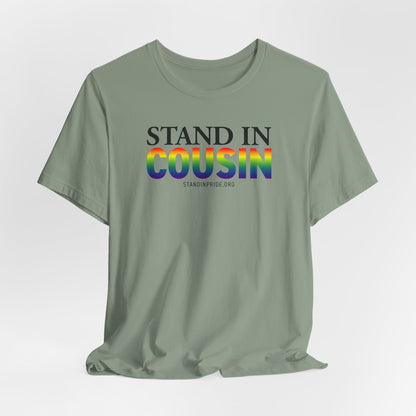 Stand In Cousin - Pride Tee