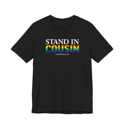 Stand In Cousin - Pride Tee