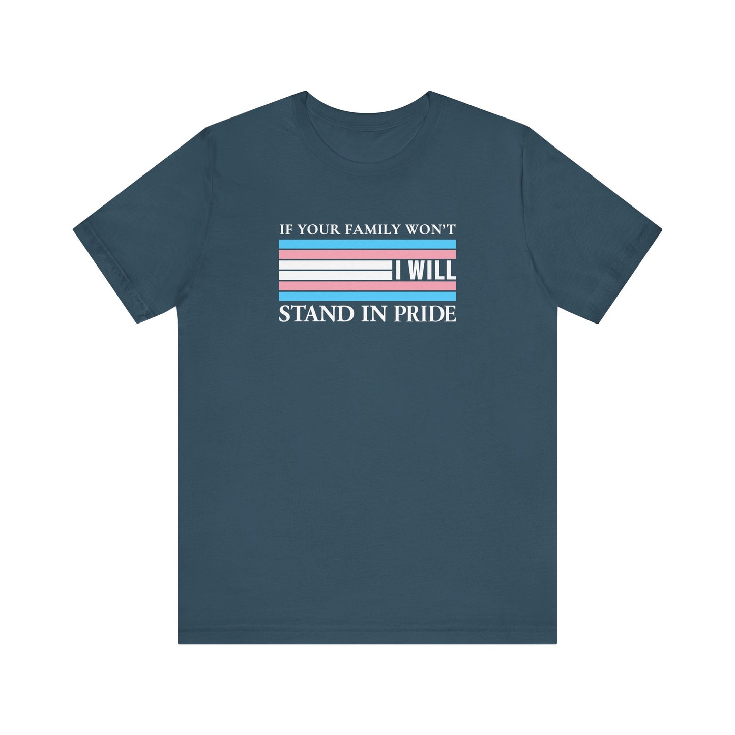If your family won't...I will Trans Pride T-Shirt