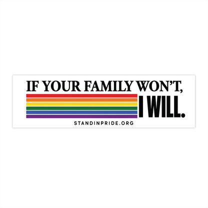 If Your Family Won't, I Will....Bumper Sticker