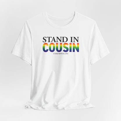 Stand In Cousin - Pride Tee