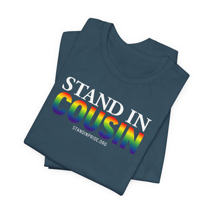 Stand In Cousin - Pride Tee