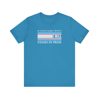 If your family won't...I will Trans Pride T-Shirt