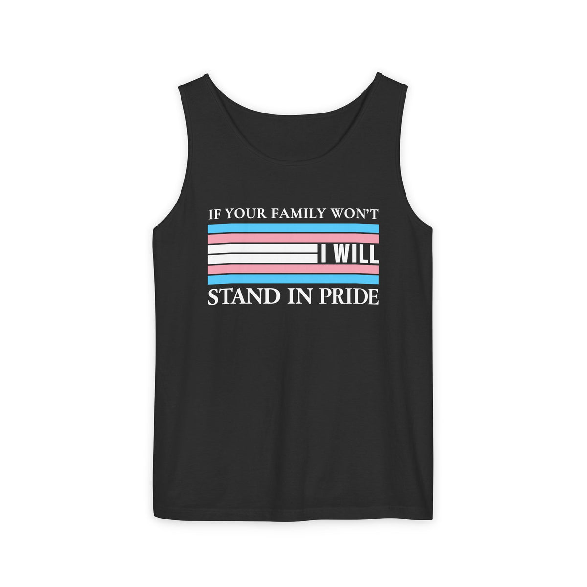 Copy of If your family won't..I will Trans Pride Tank