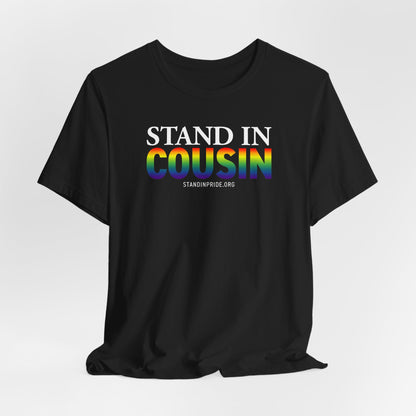 Stand In Cousin - Pride Tee