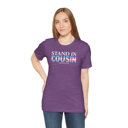 Stand In Cousin - Trans Pride Tee