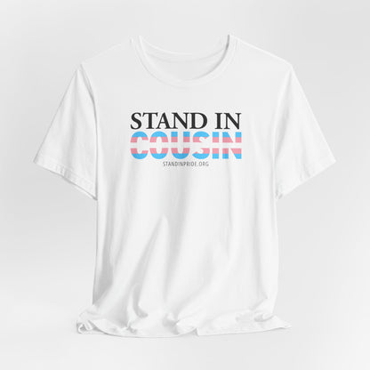 Stand In Cousin - Trans Pride Tee