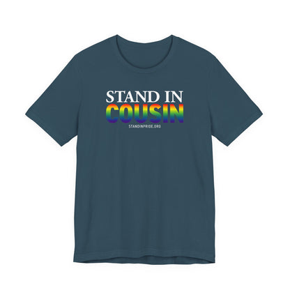 Stand In Cousin - Pride Tee