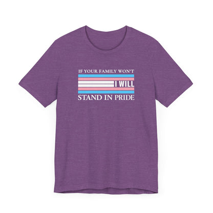 If your family won't...I will Trans Pride T-Shirt
