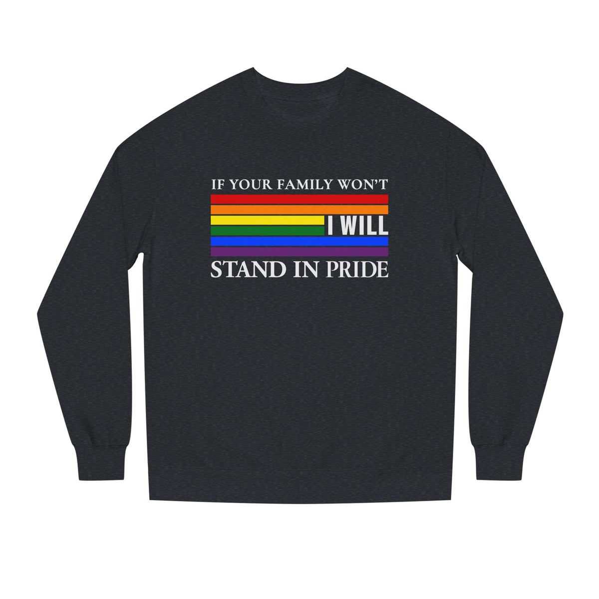 If Your Family Won't, I Will Stand In Pride Sweatshirt