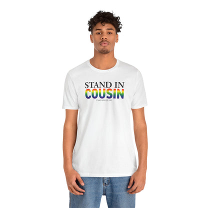 Stand In Cousin - Pride Tee