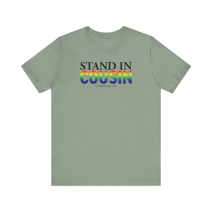 Stand In Cousin - Pride Tee