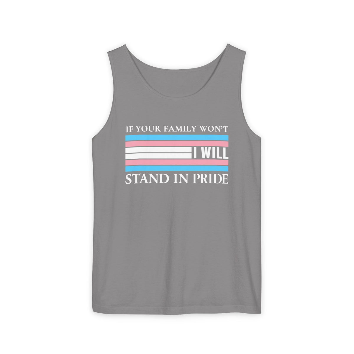 Copy of If your family won't..I will Trans Pride Tank