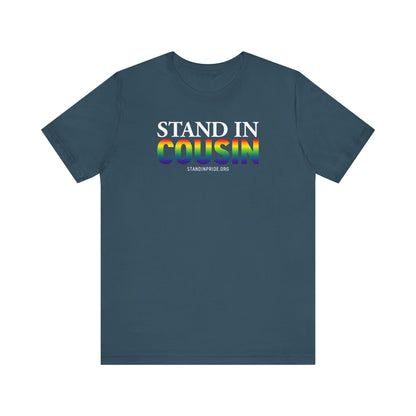 Stand In Cousin - Pride Tee