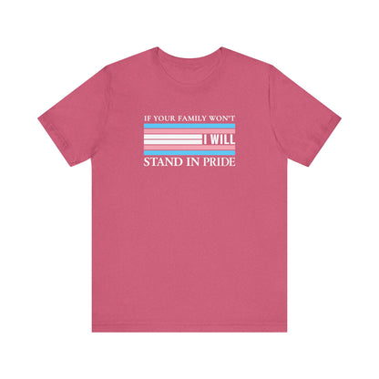 If your family won't...I will Trans Pride T-Shirt