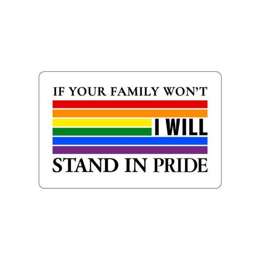 If your family won't..I will Pride Sticker