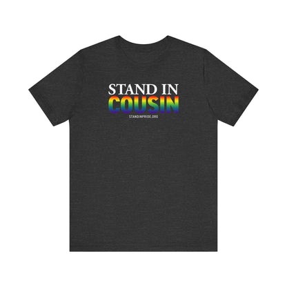 Stand In Cousin - Pride Tee