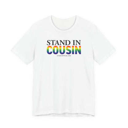 Stand In Cousin - Pride Tee