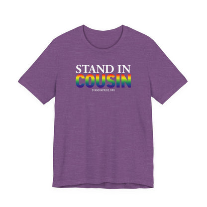 Stand In Cousin - Pride Tee