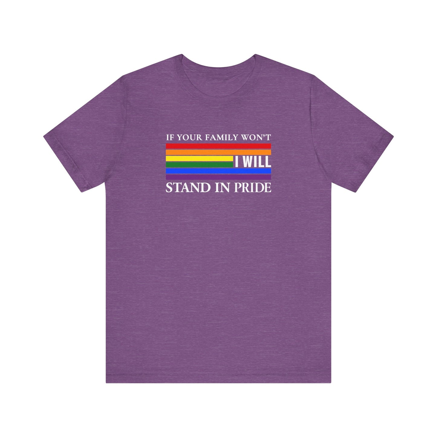 If your family won't...I will Pride T-Shirt