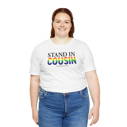 Stand In Cousin - Pride Tee