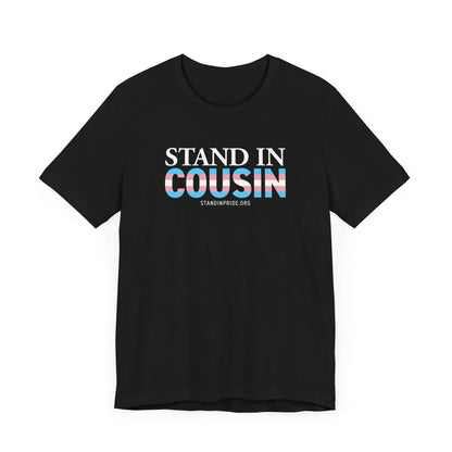 Stand In Cousin Trans Flag Tee