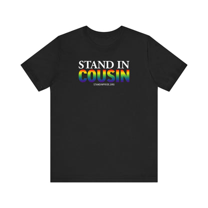 Stand In Cousin - Pride Tee