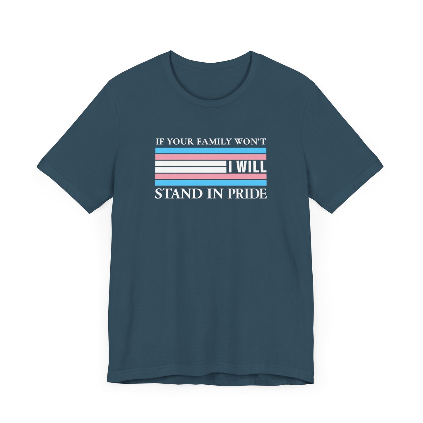 If your family won't...I will Trans Pride T-Shirt