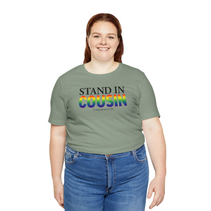Stand In Cousin - Pride Tee