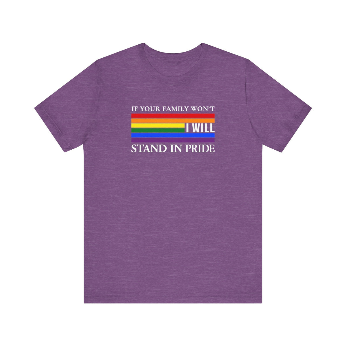 If your family won't...I will Pride T-Shirt