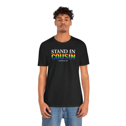 Stand In Cousin - Pride Tee