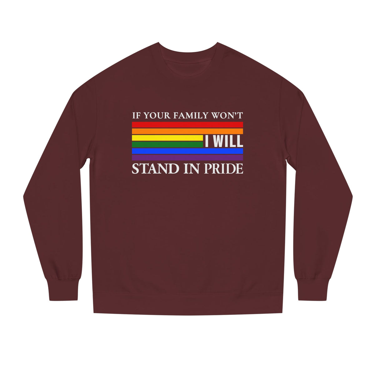 If Your Family Won't, I Will Stand In Pride Sweatshirt