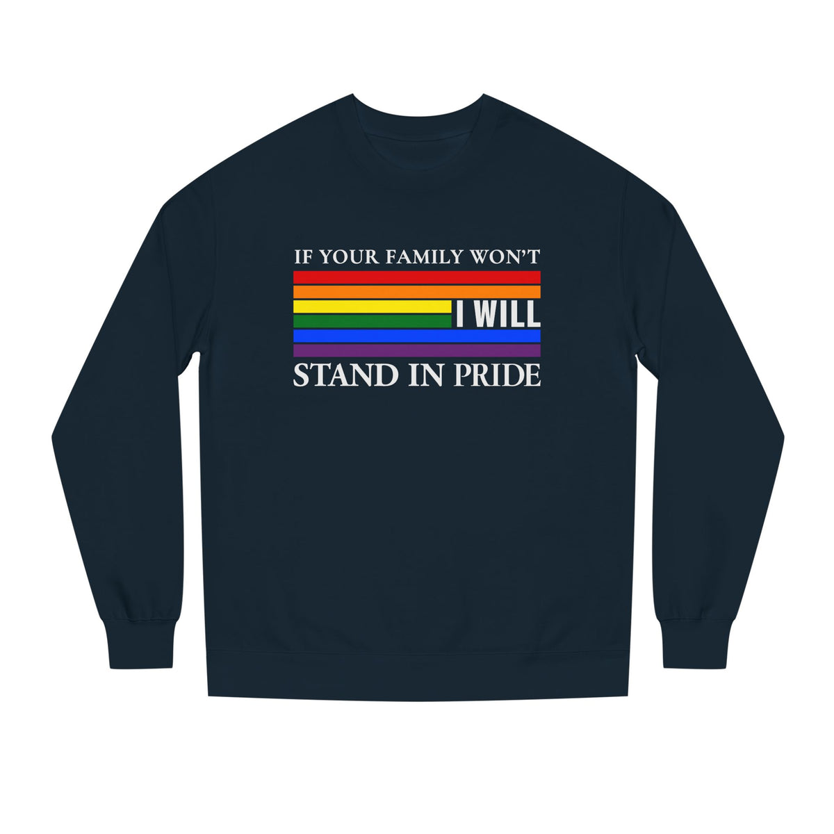 If Your Family Won't, I Will Stand In Pride Sweatshirt