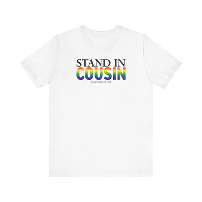 Stand In Cousin - Pride Tee
