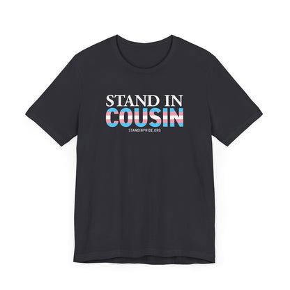 Stand In Cousin Trans Flag Tee